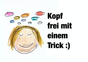 Kopf frei bekommen mit Trick